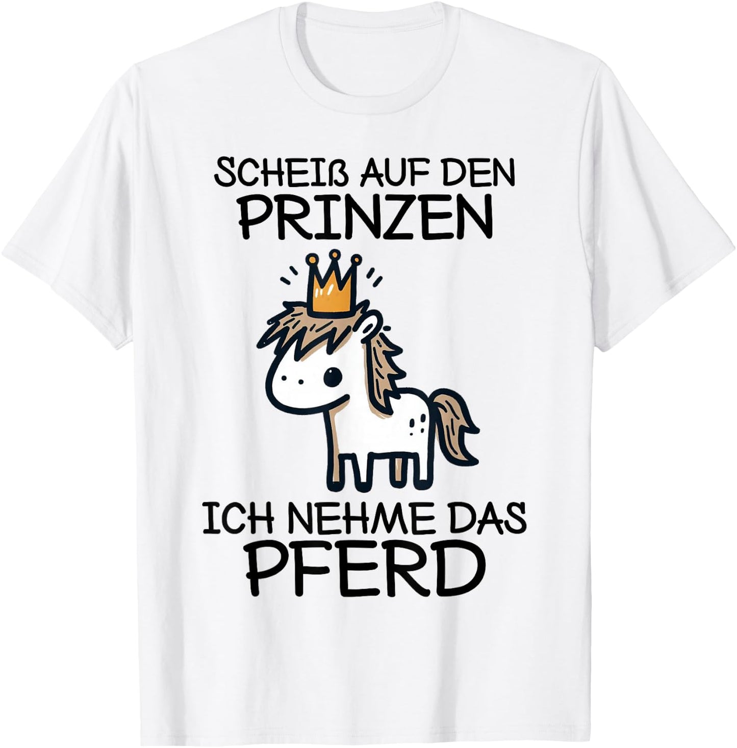 Pferde Mädchen Scheiß Auf Den Prinzen Ich Nehme Das Pferd T-Shirt - T-Shirt | White