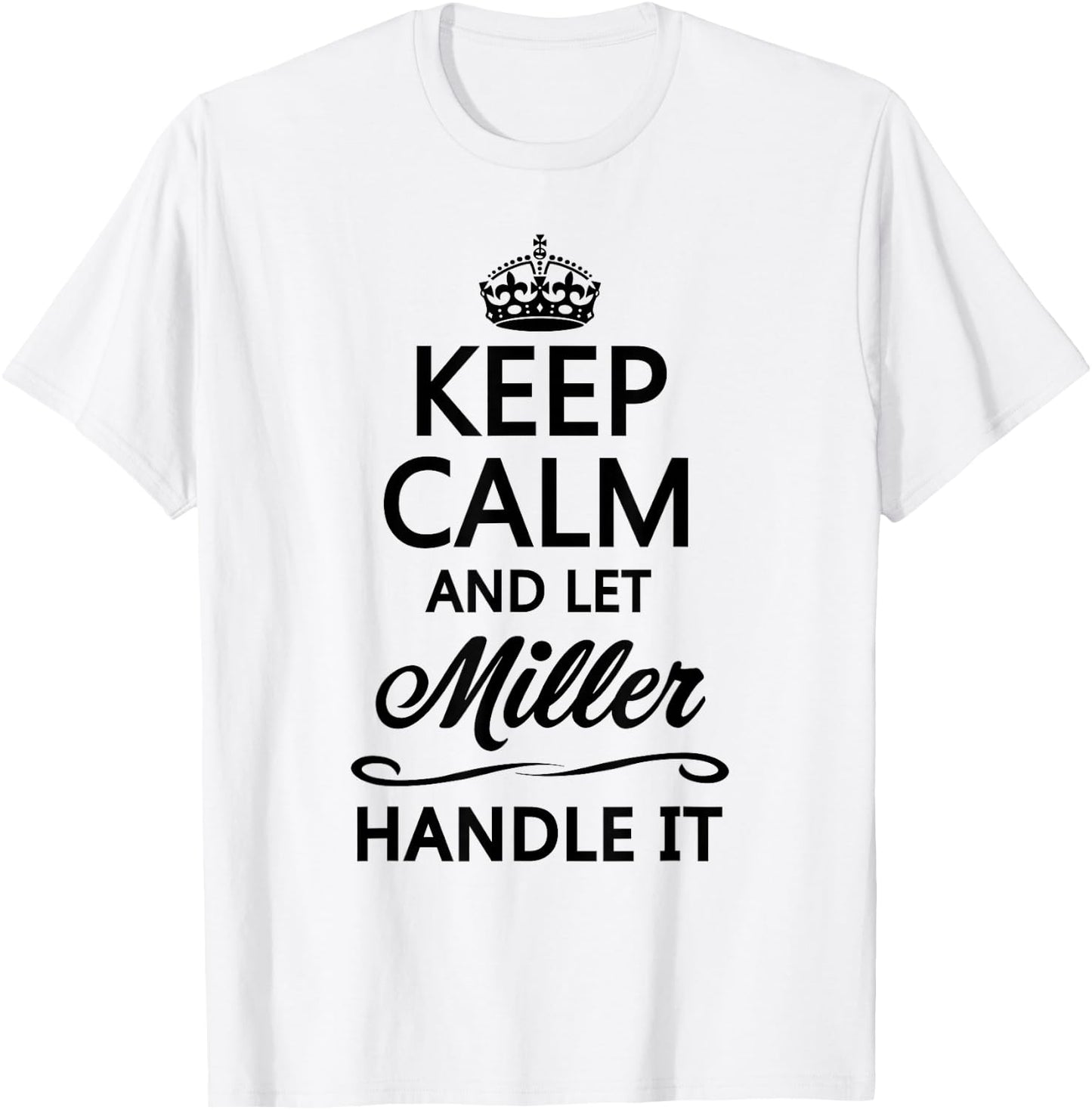 Keep Calm and let Miller Handle It | Funny Name Gift T-Shirt - T-Shirt | White