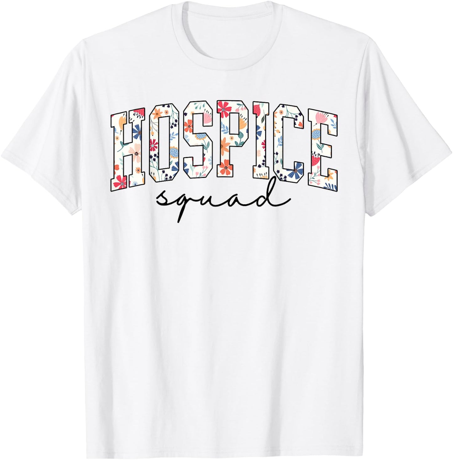 HOSPICE Squad Floral Nurse week Palliative Care Hospice Aide T-Shirt - T-Shirt | White