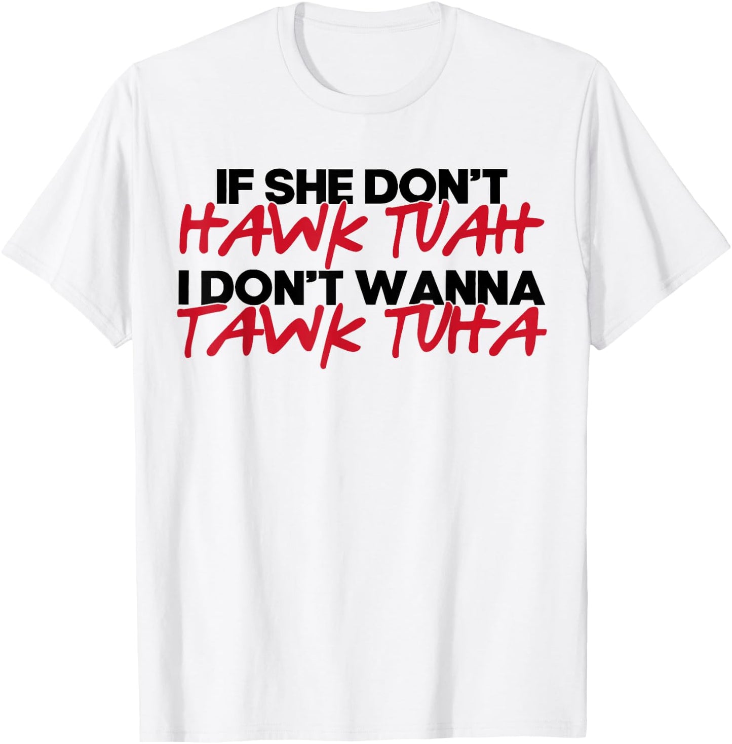 If She Don't Hawk Tuah I Won't Tawk Tuah T-Shirt - T-Shirt | White