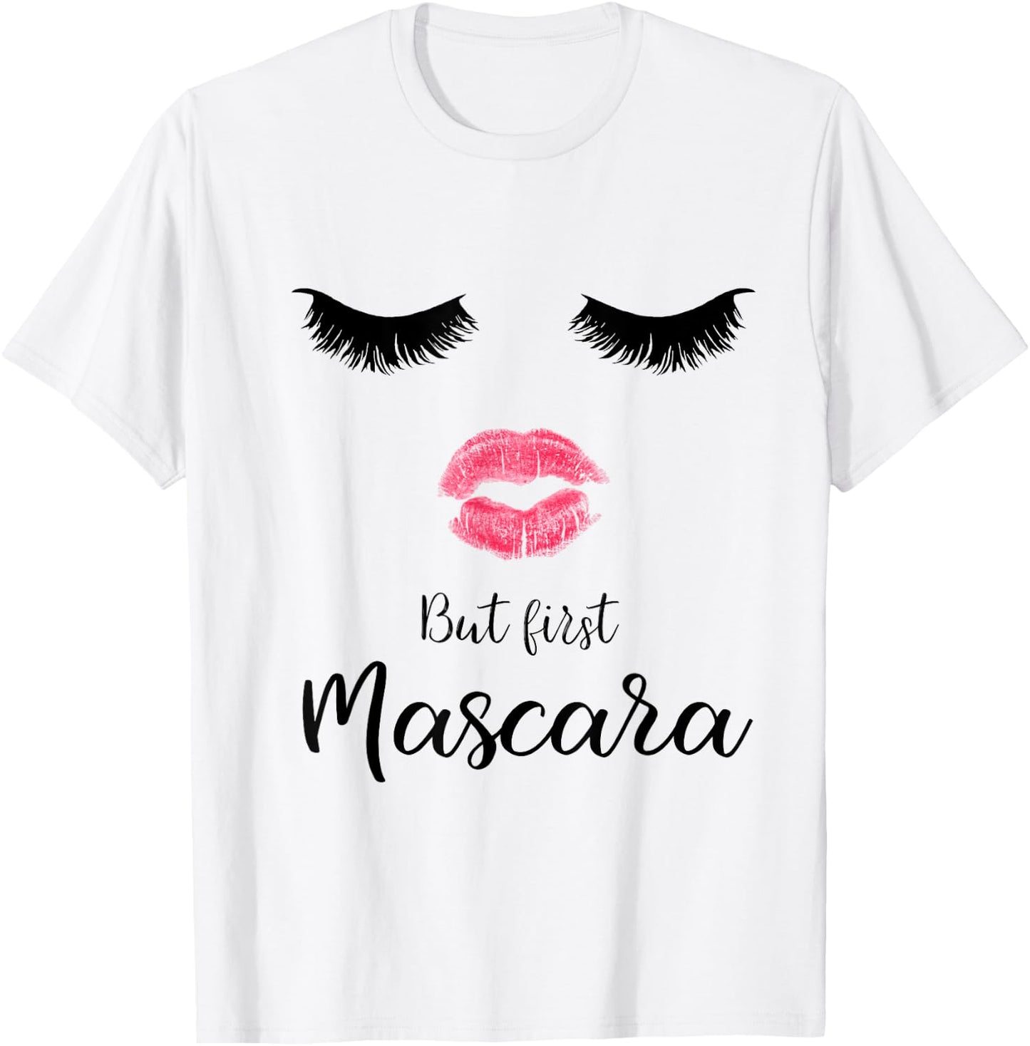 But First Mascara Eyelash Makeup Sexy Face Lips T-Shirt - T-Shirt | White