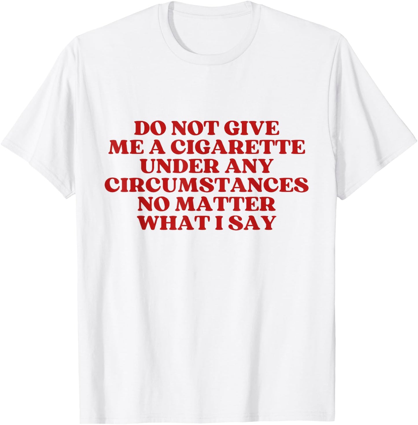 Do Not Give Me A Cigarette Under Any Circumstances Y2K T-Shirt - T-Shirt | White