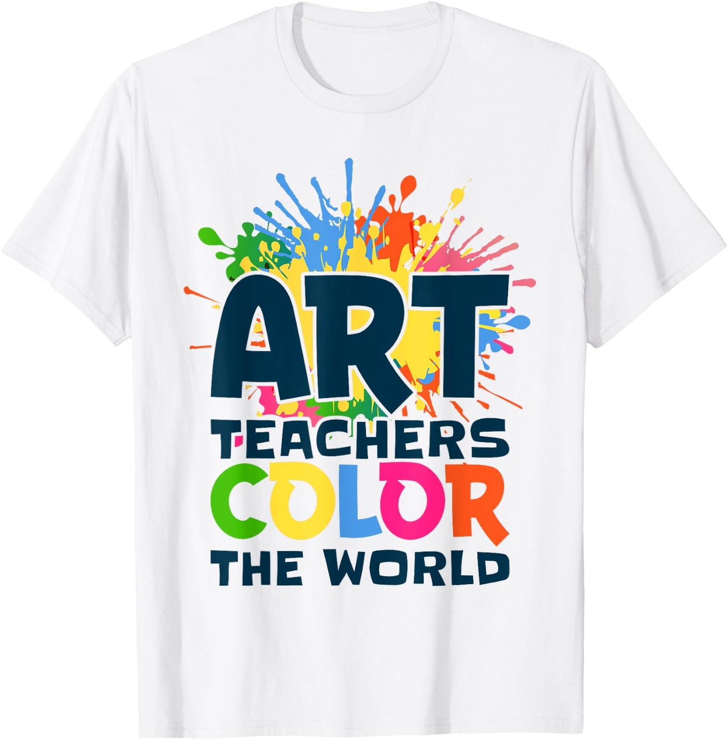 Art Teachers Color The World For Artists Painter Art Lovers T-Shirt - T-Shirt | White
