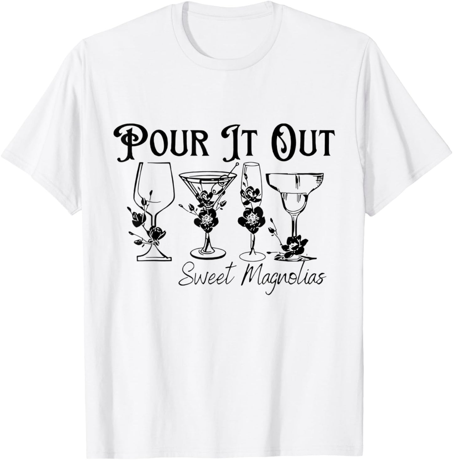Unique Design Pour It Out Sweet Magnolias Women T-Shirt - T-Shirt | White