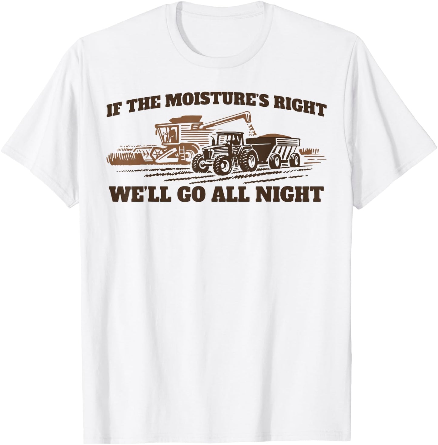 If The Moistures Right We'll Go All Night T-Shirt - T-Shirt | White