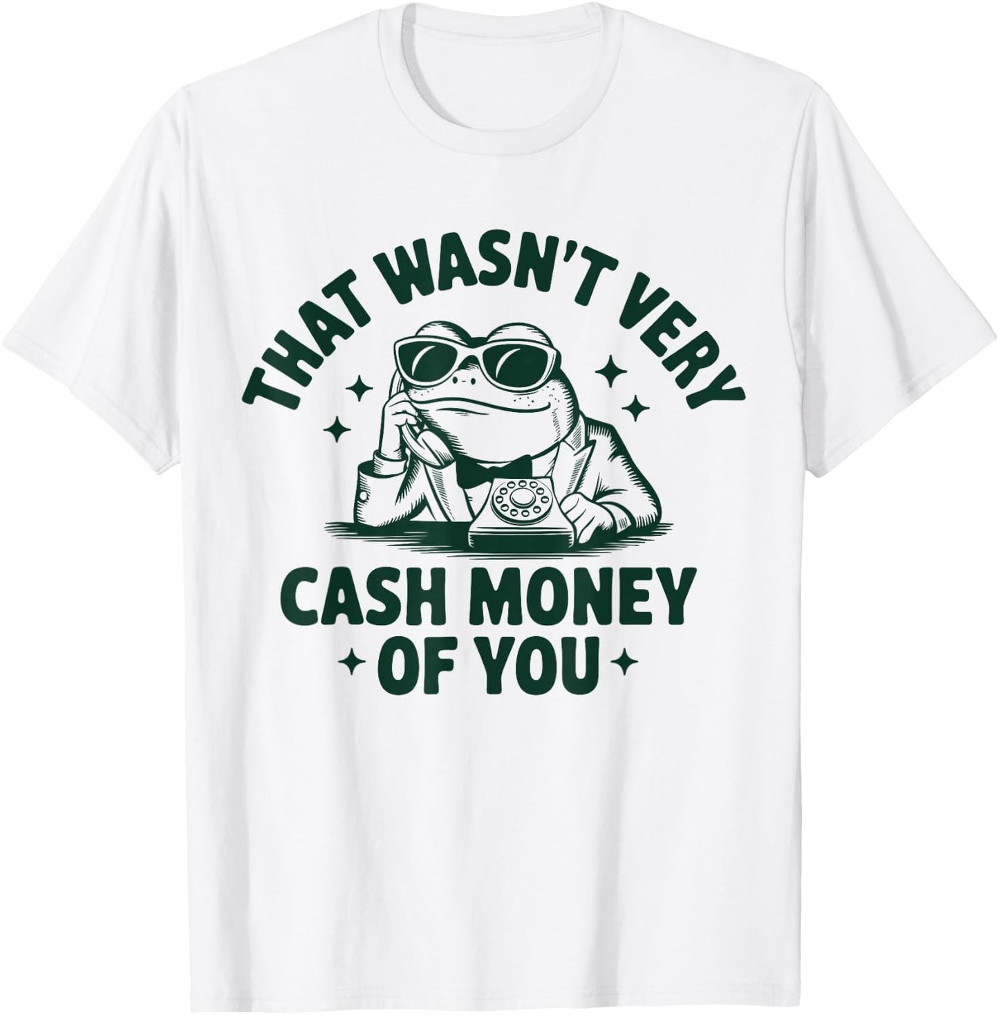That Wasn't Very Cash Money Of You Funny Frog T-Shirt - T-Shirt | White