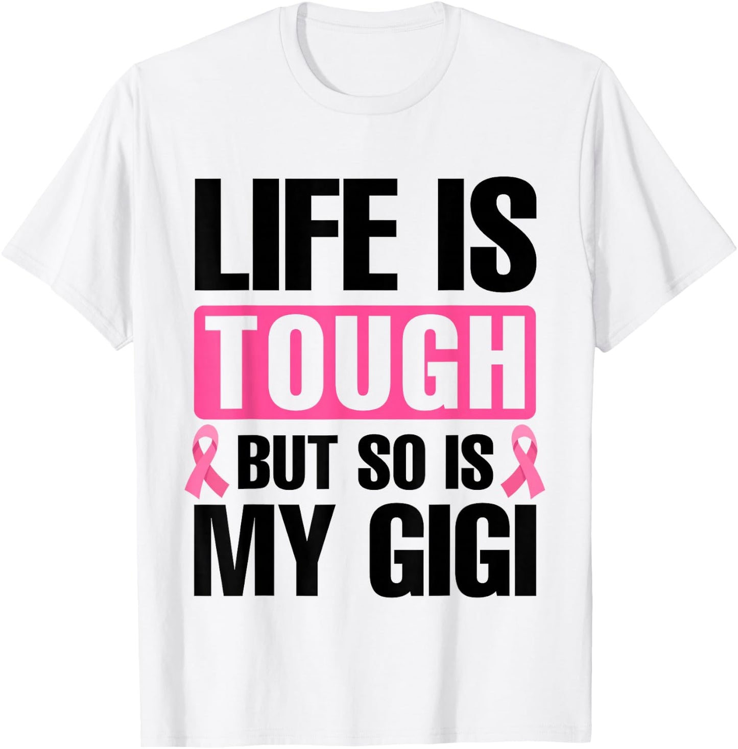 Life Is Tough But So Is My Gigi Breast Cancer Awareness T-Shirt - T-Shirt | White