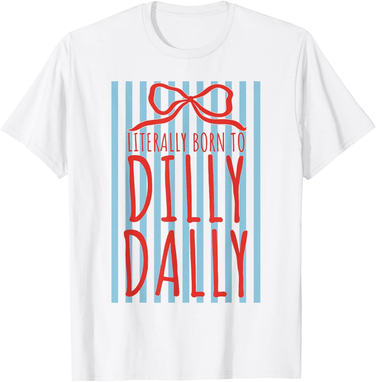 Literally Born to Dilly Dally Funny Humor Sarcastic Graphic T-Shirt - T-Shirt | White