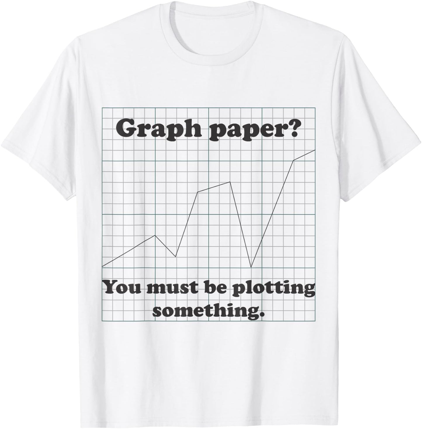 Graph Paper? Very Punny, Funny Math Pun T-Shirt - T-Shirt | White
