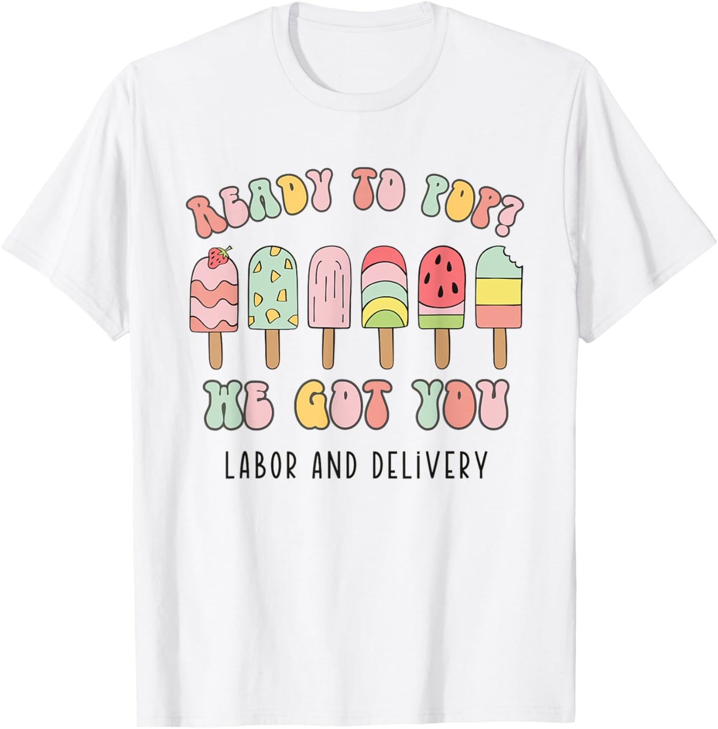 Retro Ready To Pop We Got You Summer Labor and Delivery Women T-Shirt - T-Shirt | White