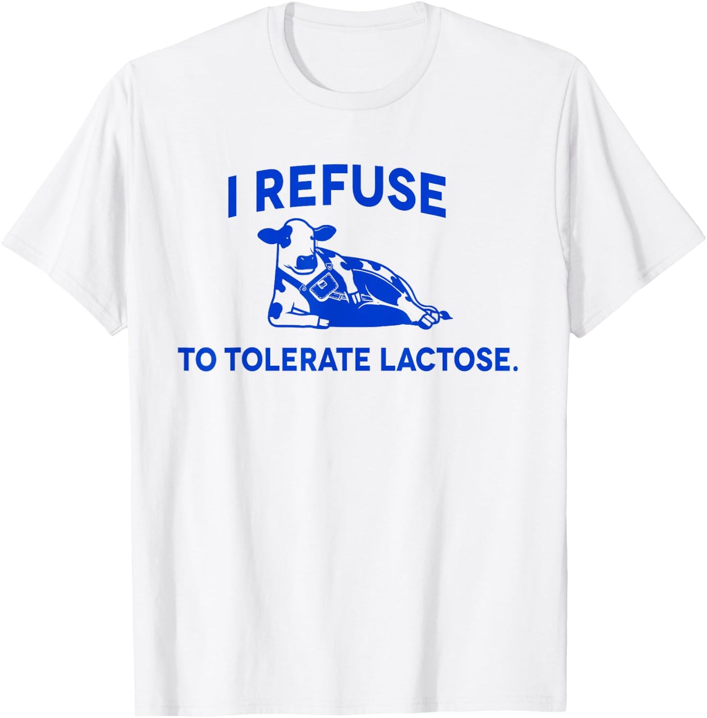 I Refuse To Tolerate Lactose funny meme cow T-Shirt - T-Shirt | White