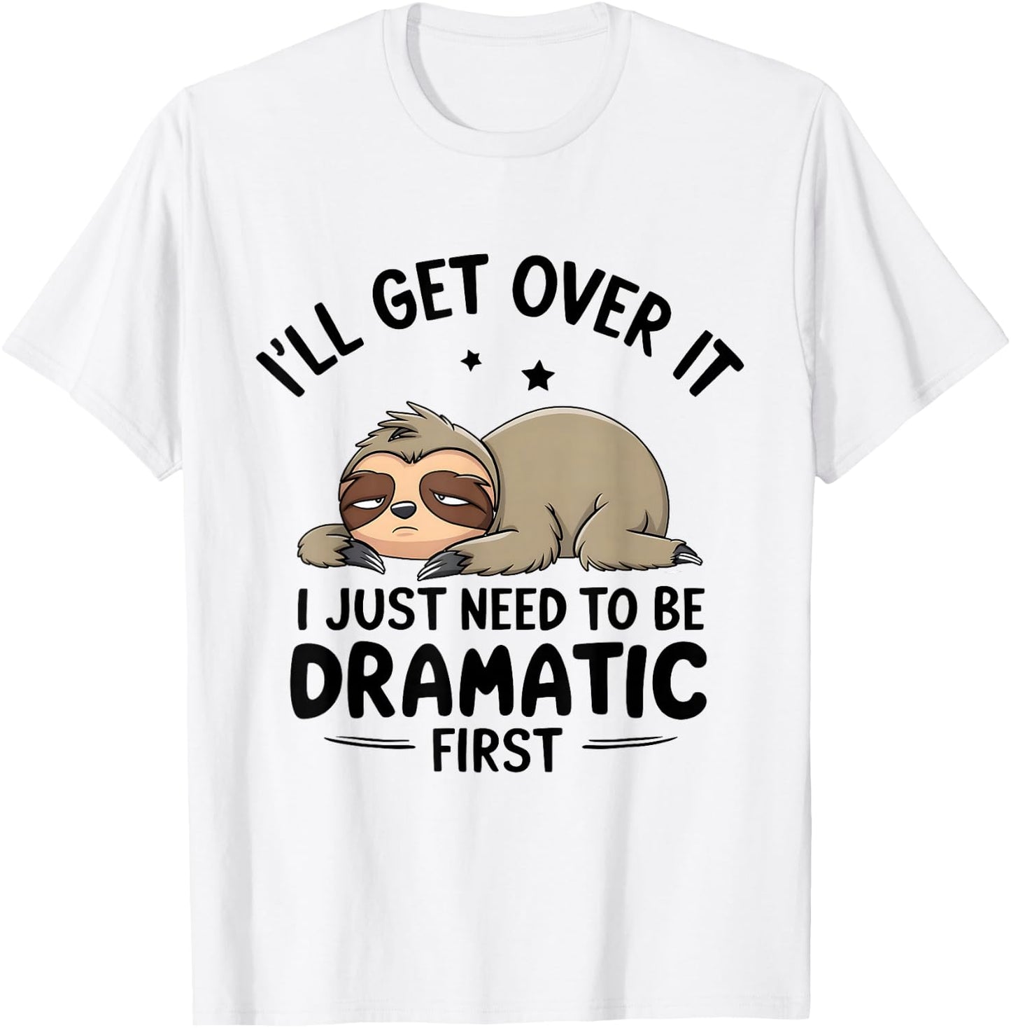 I'll Get Over It I Just Need To Be Dramatic First T-Shirt - T-Shirt | White
