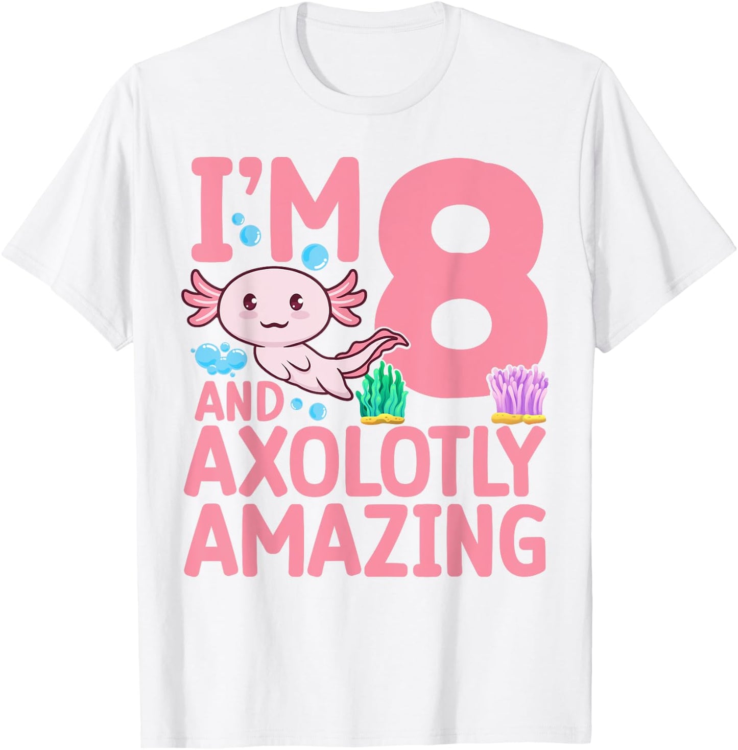 I'm 8 and axolotly amazing Axolotl 8th Birthday Axolotl T-Shirt - T-Shirt | White