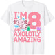 I'm 8 and axolotly amazing Axolotl 8th Birthday Axolotl T-Shirt - T-Shirt | White