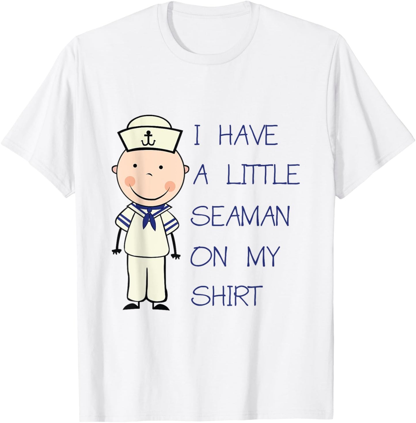 I Have A Little Seaman On My Shirt Funny Adult Humor T-Shirt - T-Shirt | White