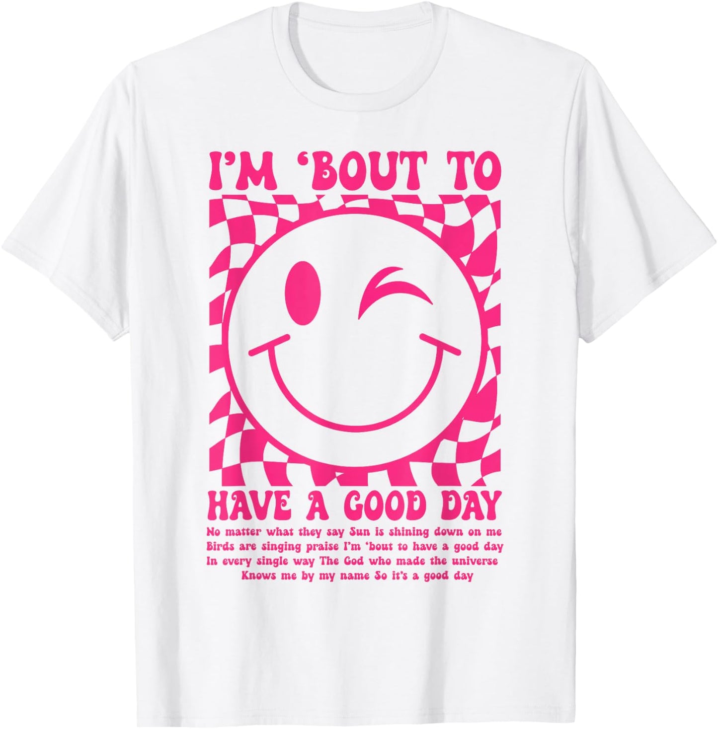 I'm Bout to Have A Good Day Pink Funny Men Women T-Shirt - T-Shirt | White