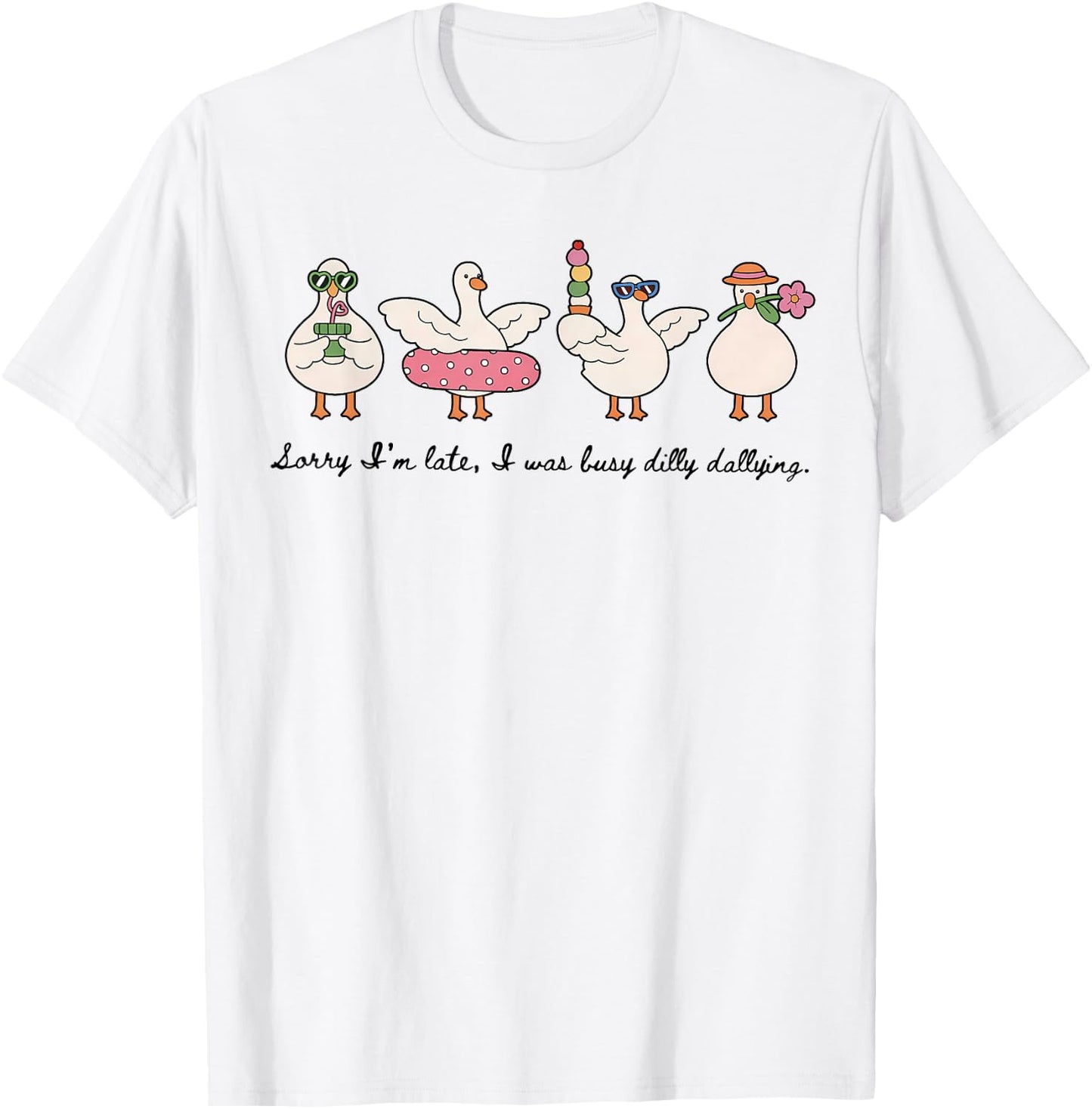 Dilly Dally Goose Sorry I'm Late I was Dilly Dallying T-Shirt - T-Shirt | White