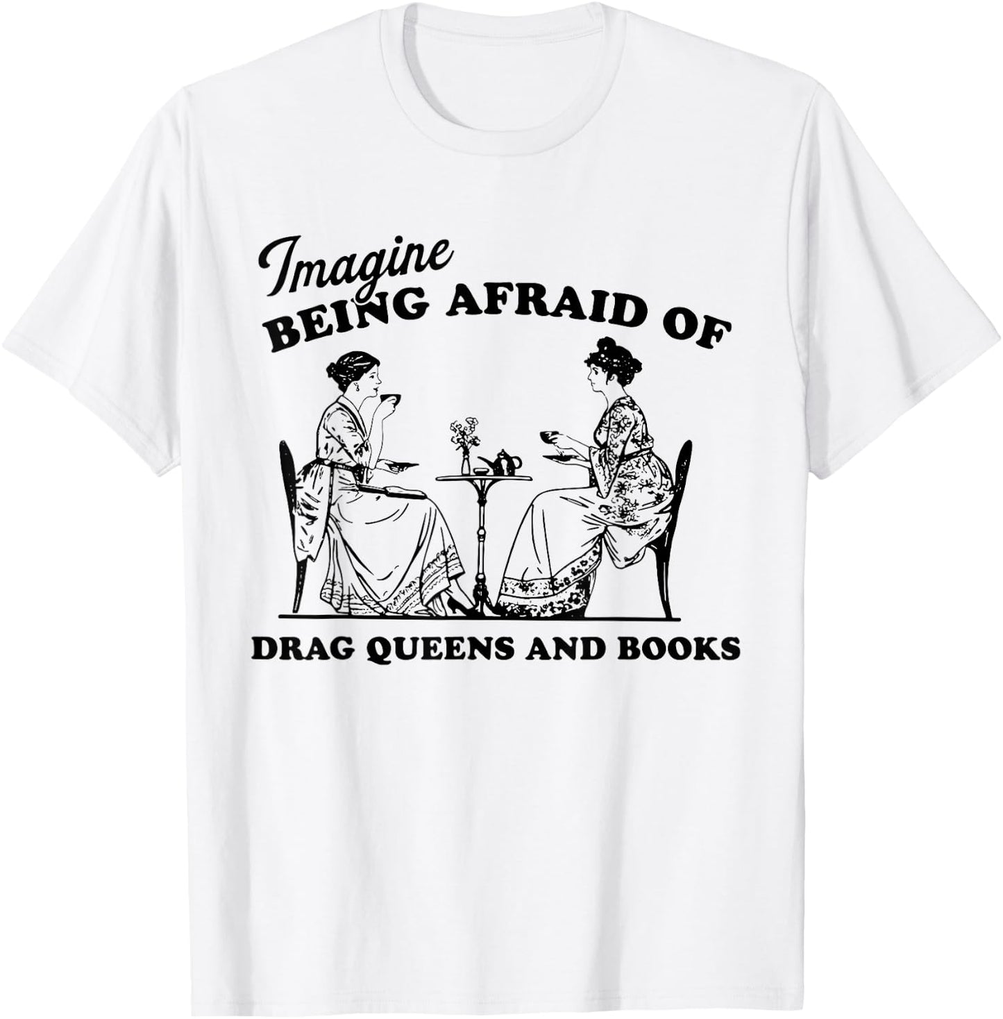Imagine Being Afraid of Drag Queens and Books Pride Month T-Shirt - T-Shirt | White