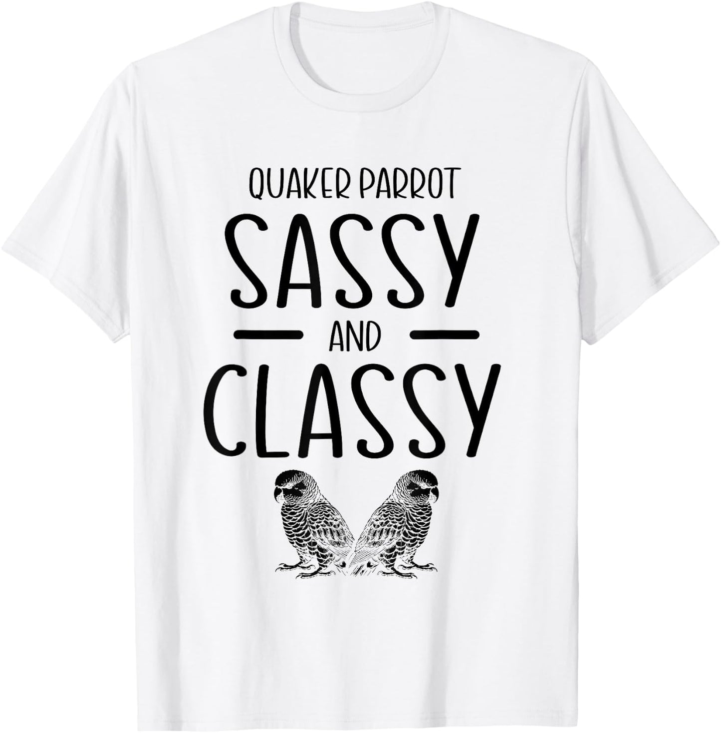 Quaker Parrot Sassy And Classy Monk Parakeet Parrots T-Shirt - T-Shirt | White