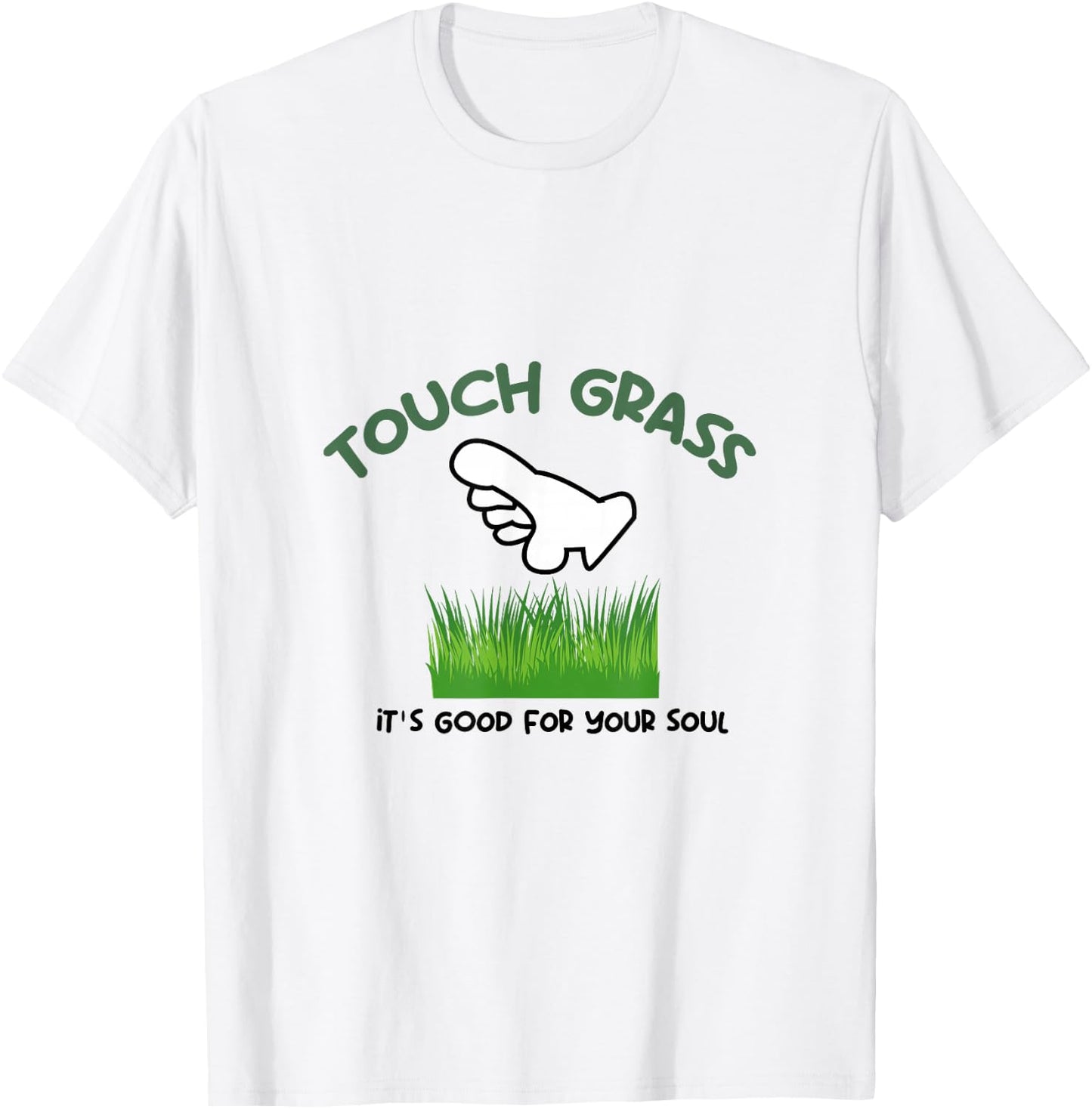 Touch Some Grass It's Good For Your Soul Touch Grass Meme T-Shirt - T-Shirt | White