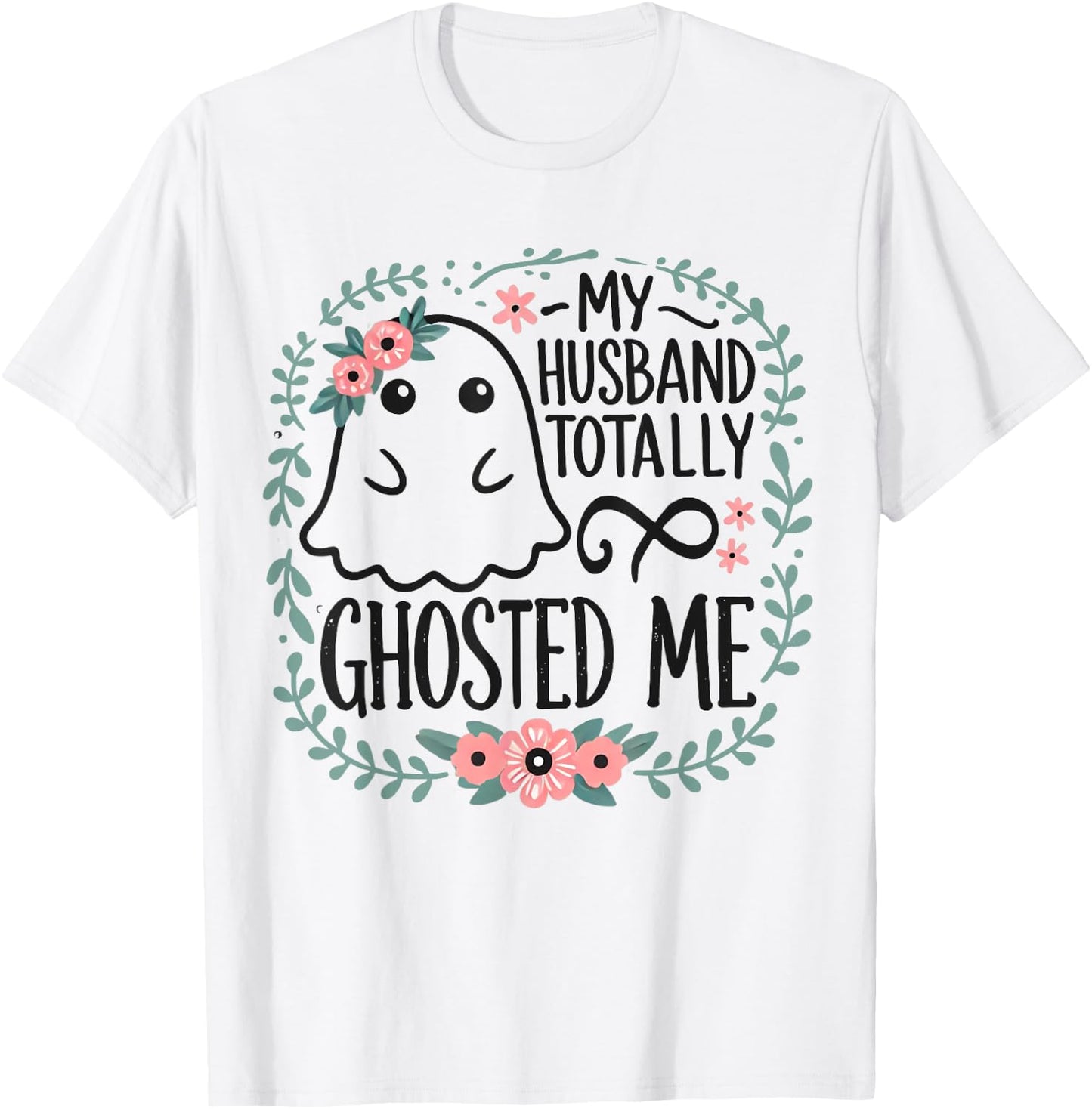 My Husband Totally Ghosted Me Halloween Shirts Women T-Shirt - T-Shirt | White