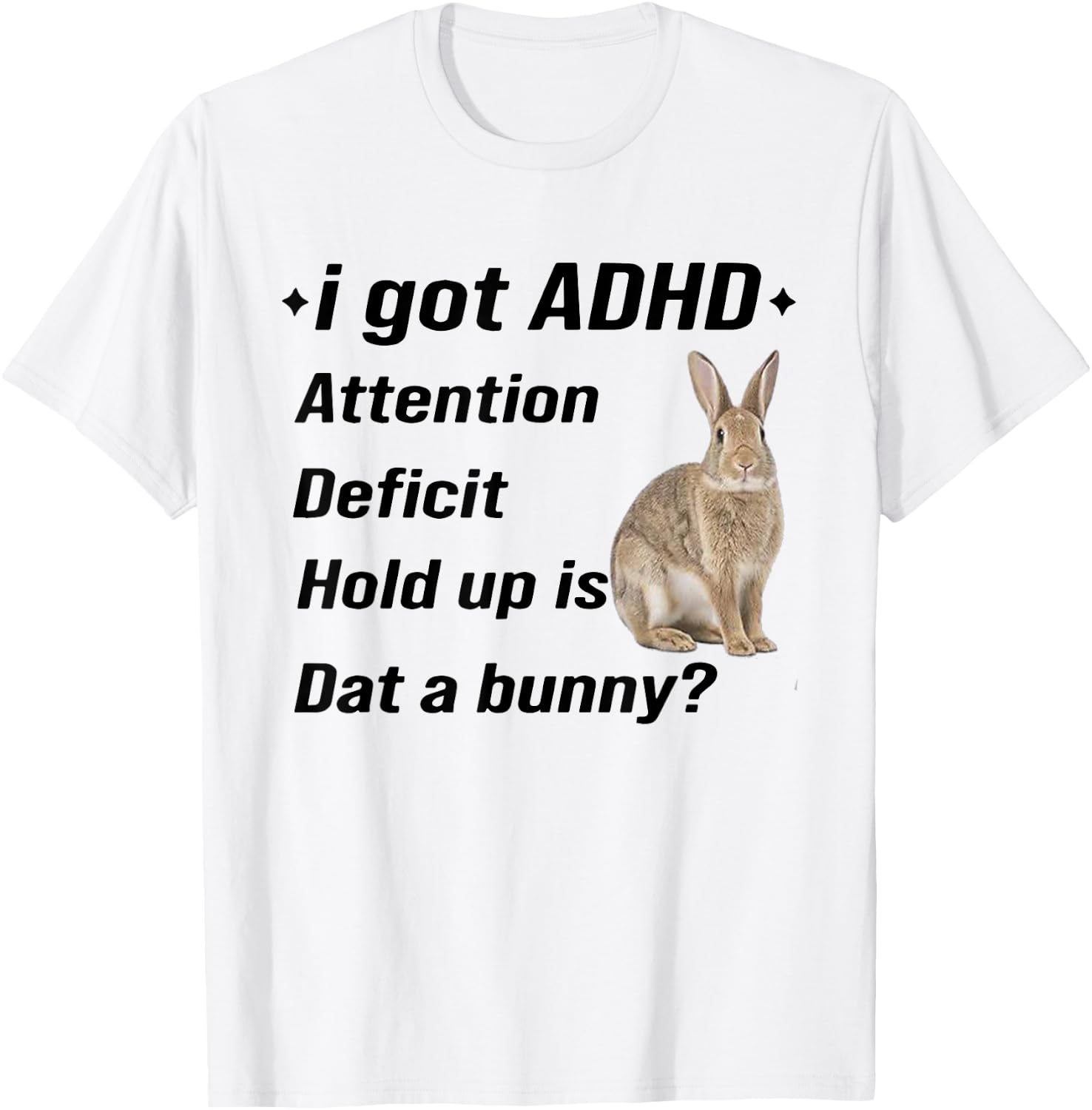 I Got ADHD Attention Deficit Hold Up is Dat A Bunny Funny T-Shirt - T-Shirt | White