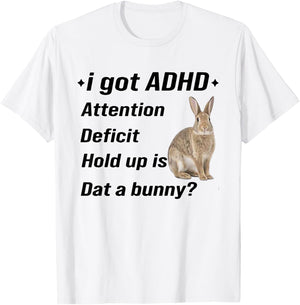 I Got ADHD Attention Deficit Hold Up is Dat A Bunny Funny T-Shirt - T-Shirt | White