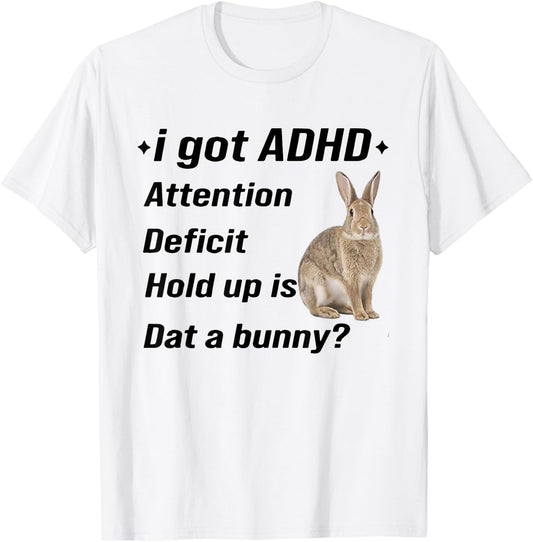 I Got ADHD Attention Deficit Hold Up is Dat A Bunny Funny T-Shirt - T-Shirt | White