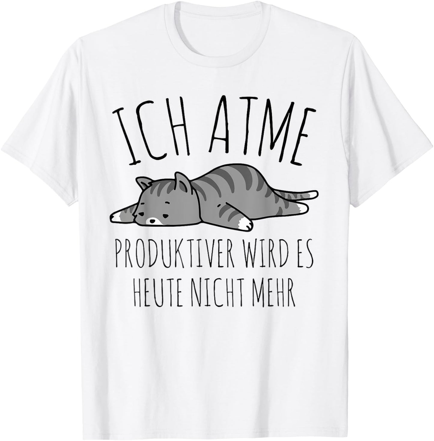 Spruch: Ich atme. Produktiver wird es heute nicht mehr Katze T-Shirt - T-Shirt | White