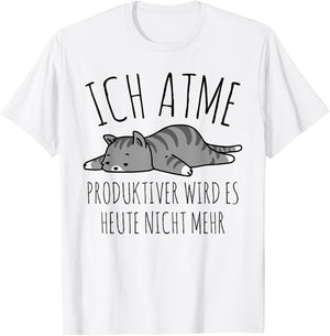 Spruch: Ich atme. Produktiver wird es heute nicht mehr Katze T-Shirt - T-Shirt | White