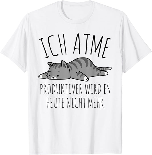 Spruch: Ich atme. Produktiver wird es heute nicht mehr Katze T-Shirt - T-Shirt | White