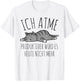 Spruch: Ich atme. Produktiver wird es heute nicht mehr Katze T-Shirt - T-Shirt | White