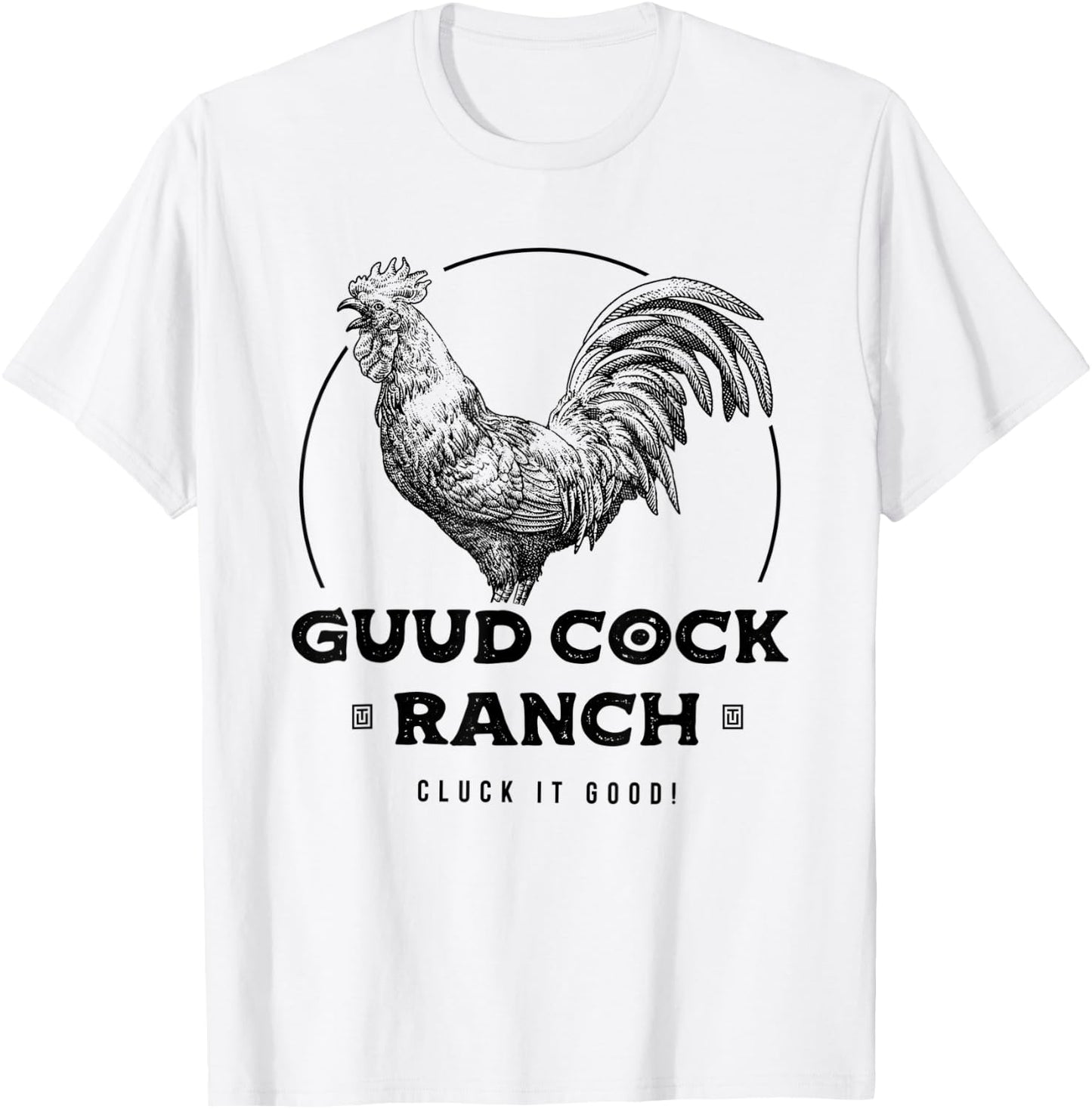 Guud Cock Ranch Cluck It Good Funny Rooster Adult Humor T-Shirt - T-Shirt | White
