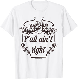 Y'all Ain't Right. Southern. Cowboy. South Country Funny T-Shirt - T-Shirt | White