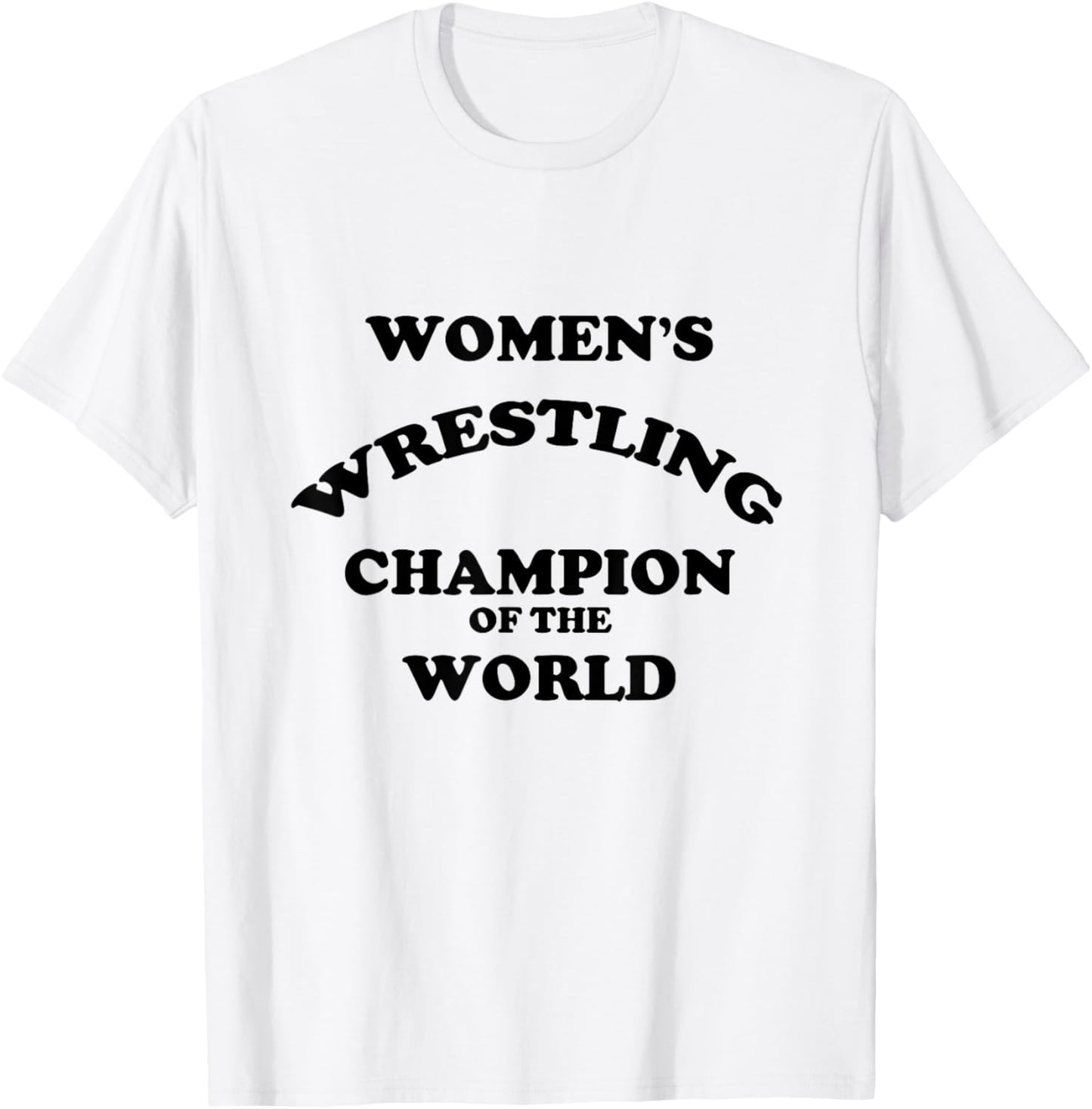 Women's Wrestling Champion of the World | Funny T-Shirt - T-Shirt | White