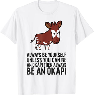 Always Be Yourself Unless You Can Be An Okapi T-Shirt - T-Shirt | White