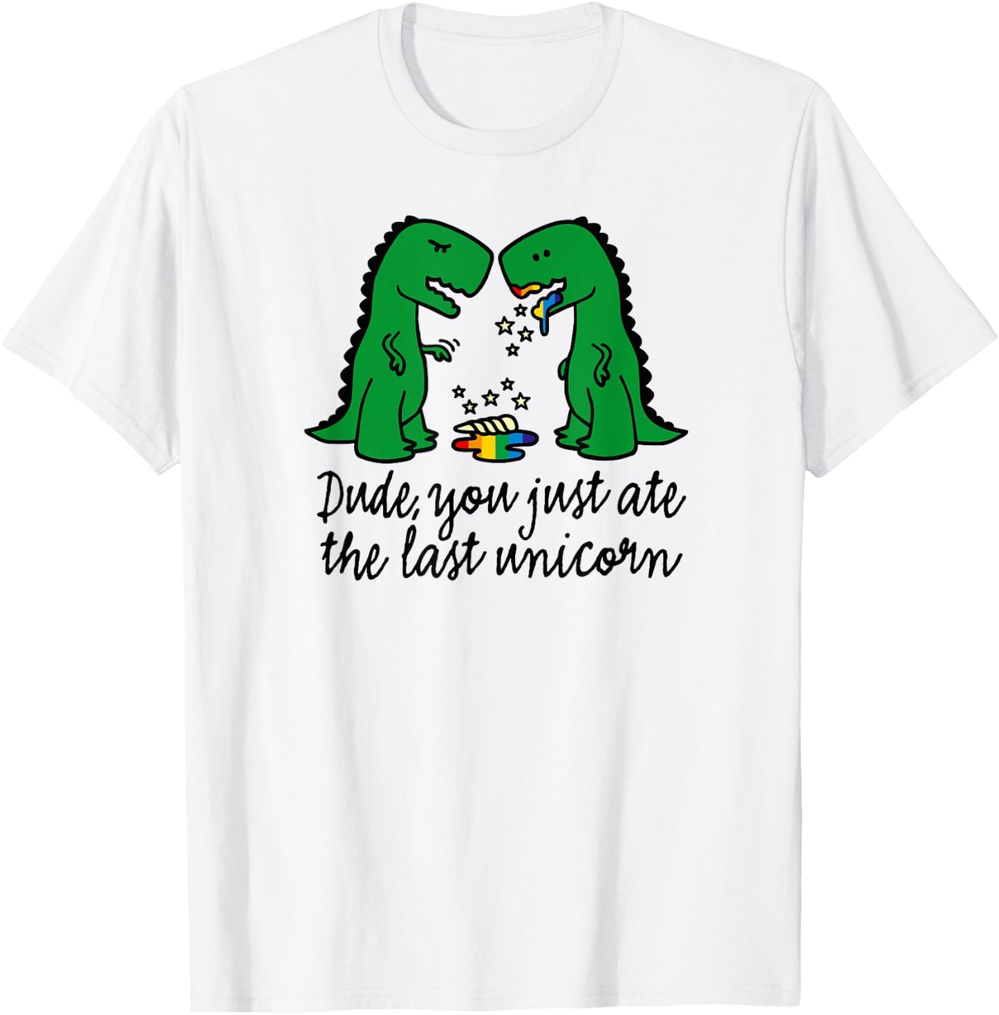 Funny did you just ate the last unicorn T-rex dinosaur humor T-Shirt - T-Shirt | White