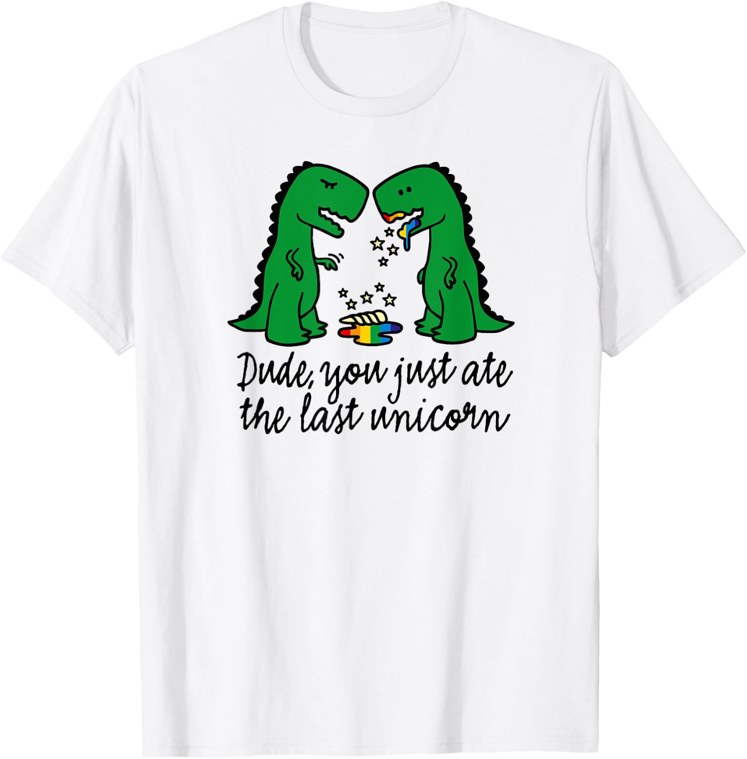 Funny did you just ate the last unicorn T-rex dinosaur humor T-Shirt - T-Shirt | White