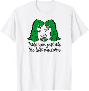 Funny did you just ate the last unicorn T-rex dinosaur humor T-Shirt - T-Shirt | White
