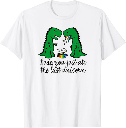 Funny did you just ate the last unicorn T-rex dinosaur humor