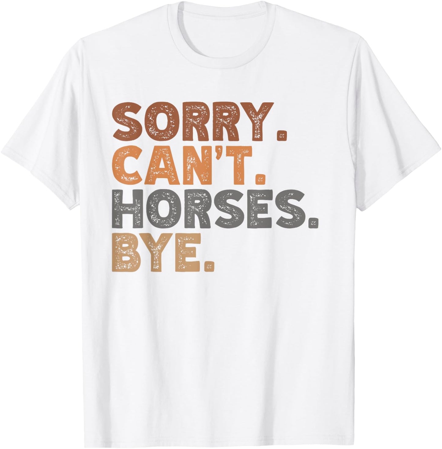 Sorry Can't Horses Bye, Funny Horses Player Sayings T-Shirt - T-Shirt | White