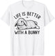 Life is better with a bunny, cute rabbit owner T-Shirt - T-Shirt | White