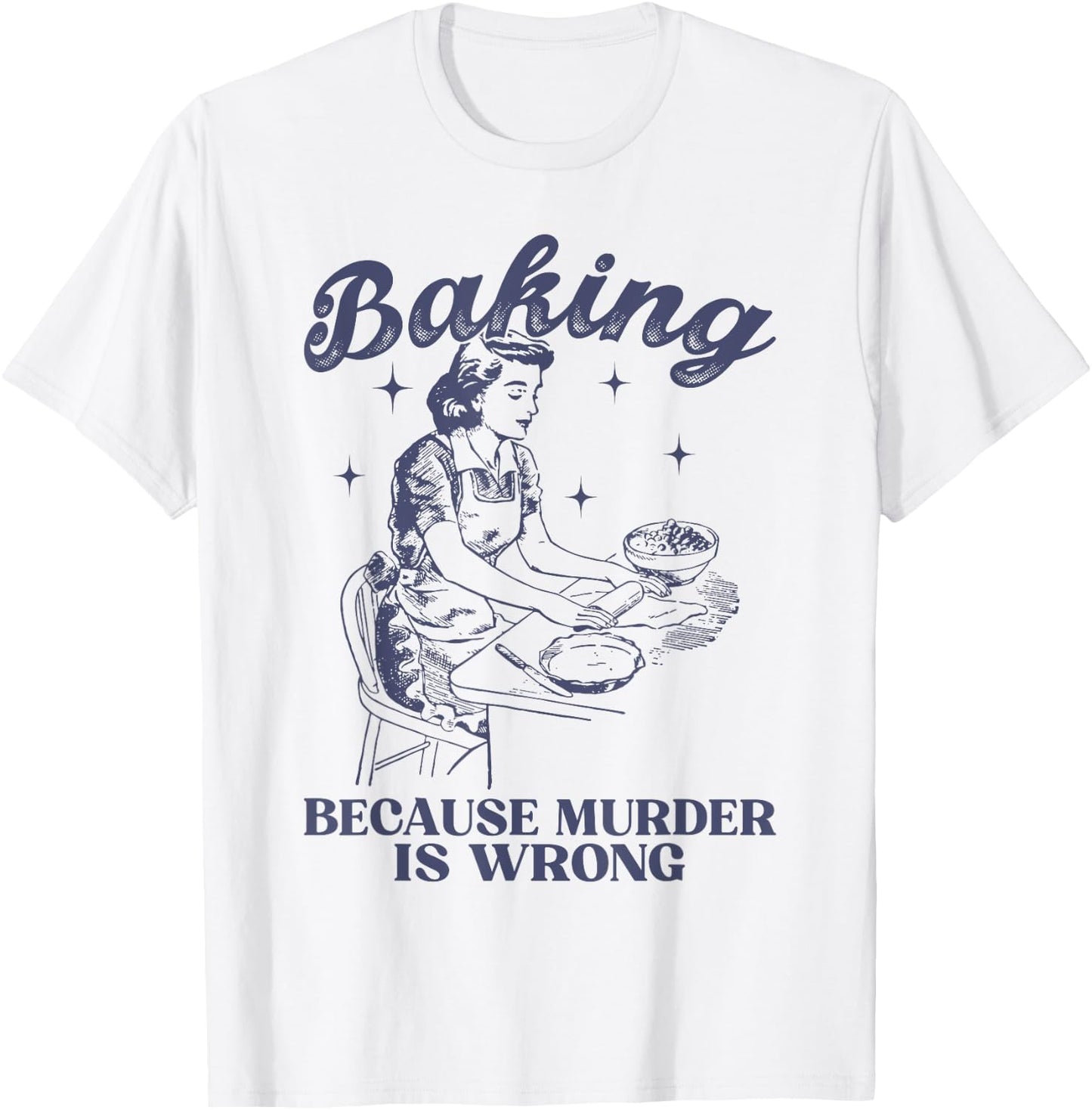 Baking Because Murder Is Wrong Baking Lover Women T-Shirt - T-Shirt | White