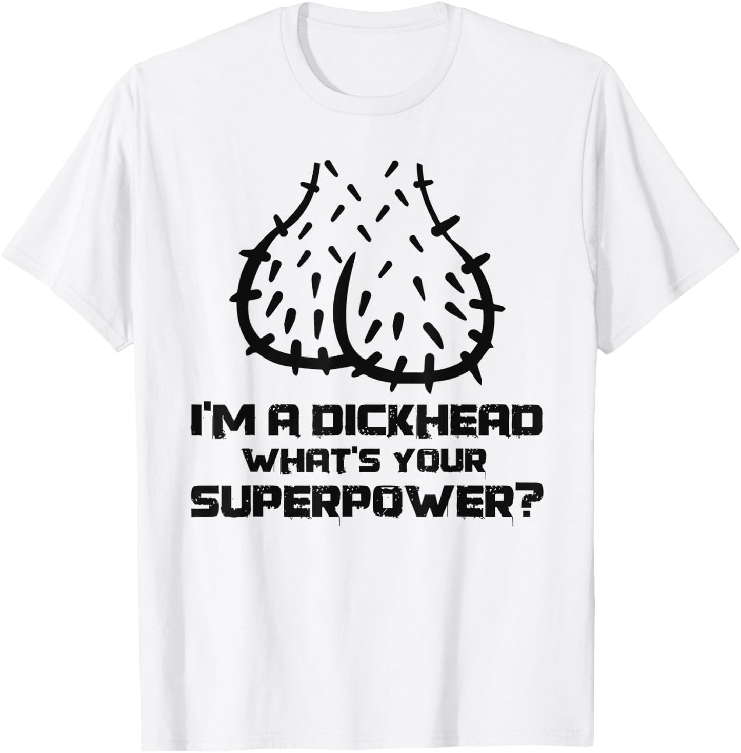 Dickhead Superpower Adult Humor Costume Funny Go out Party T-Shirt - T-Shirt | White