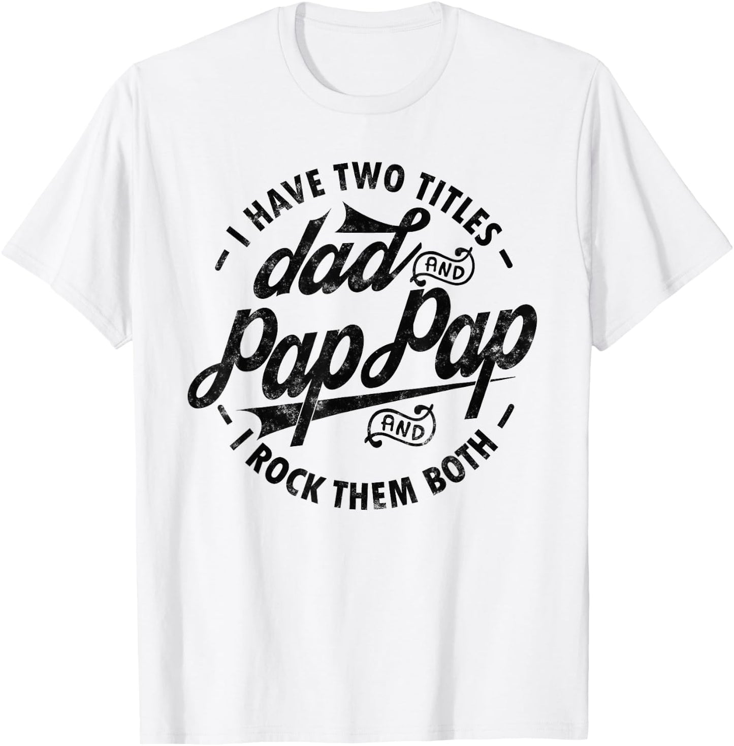 I Have Two Titles Dad & Pap Pap I Rock Them Both gift Pap T-Shirt - T-Shirt | White