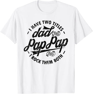 I Have Two Titles Dad & Pap Pap I Rock Them Both gift Pap T-Shirt - T-Shirt | White