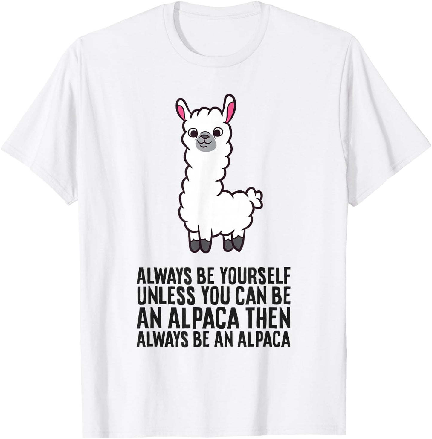 Always Be Yourself Unless You Can Be an Alpaca T-Shirt - T-Shirt | White