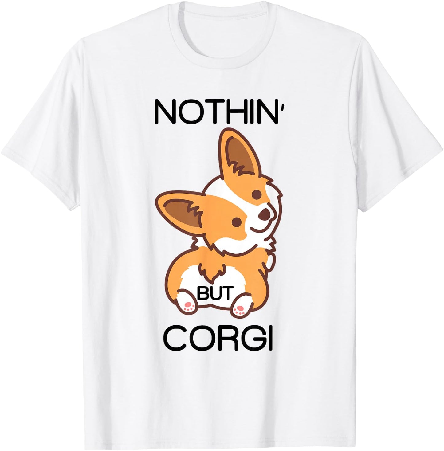 Funny Corgi Butt Nothing But Corgi T-Shirt - T-Shirt | White