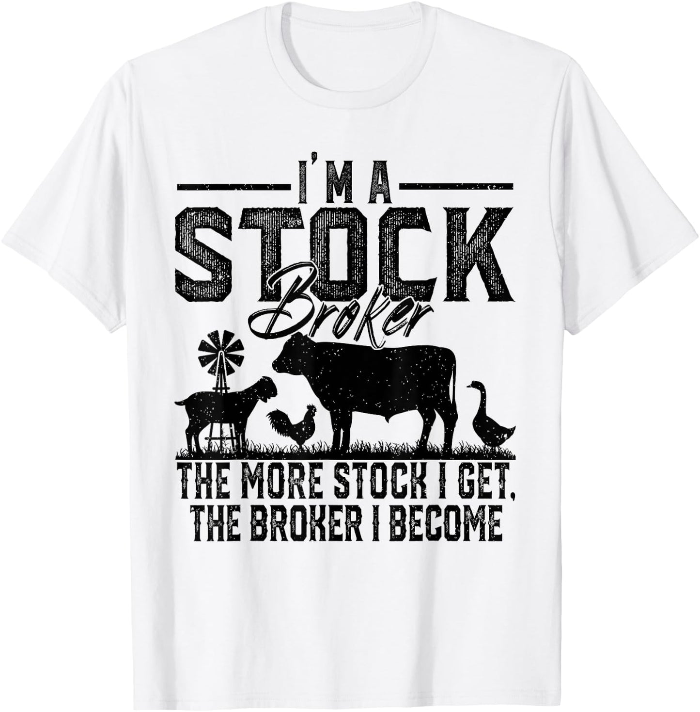 I'm A Stock Broker The More Stock I Get The Broker I Become T-Shirt - T-Shirt | White