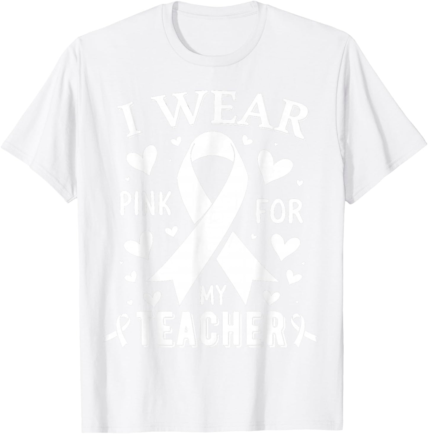 I Wear Pink For My Teacher Cancer Awareness T-Shirt - T-Shirt | White